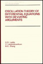 Oscillation Theory Of Differential Equations With Deviating Arguments - G. S. Ladde, V. Lakshmikantham