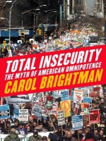 Total Insecurity: The Myth of American Omnipotence - Carol Brightman