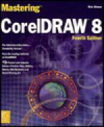 Mastering CorelDRAW 8 [With CDROM Contains Art That Can Be Disassembled...] - Rick Altman