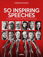 50 Inspiring Speeches: Turning points in history, what did they say and why? - Catherine Dumont