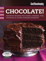 Good Housekeeping Chocolate!: Favorite Recipes for Cakes, Cookies, Pies, Puddings & Other Sublime Desserts - Good Housekeeping