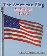 The American Flag: An American Symbol - Alison Eldridge, Stephen Eldridge