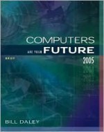 Computers Are Your Future Brief 2005 Edition - Bill Daley