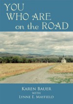 YOU WHO ARE on the ROAD - Karen Bauer, Lynne E. Mayfield