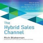 The Hybrid Sales Channel: How to Ignite Growth by Bridging the Gap Between Direct and Indirect Sales - Rich Blakeman, Gary Regal, McGraw-Hill Education