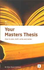 Your Masters Thesis: Helping You to Achieve (In-Focus, Studymates) - Alan Bond