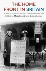 The Home Front in Britain: Images, Myths and Forgotten Experiences since 1914 - M. Andrews, J. Lomas, RICHARD SMOKE