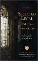 Selected Legal Issues in Catholic Schools, 2nd Ed. - Mary Angela Shaughnessy