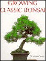 Growing Classic Bonsai - Gordon Owen