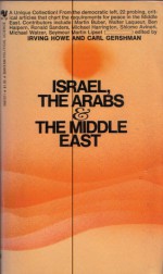 Israel, the Arabs and the Middle East - Carl Gershamn, Irving Howe