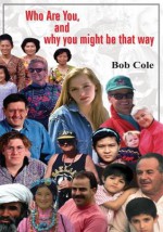 Who Are You, and why you might be that way - Bob Cole