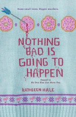 Nothing Bad is Going to Happen - Kathleen Hale