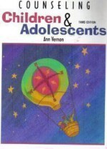 Counseling Children and Adolescents - Ann Vernon