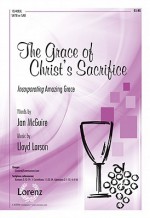 The Grace of Christ's Sacrifice: Incorporating "Amazing Grace" - Jan McGuire, Lloyd Larson