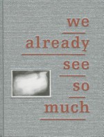 Euan MacDonald: We Already See So Much - Willem Lucas, Robert Walser, Euan Macdonald