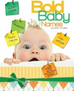 Bold Baby Names A collection of unusual names - Sara Douglas