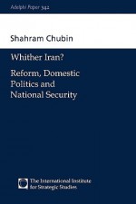 Wither Iran?: Reform, Domestic Politics and National Security - Shahram Chubin