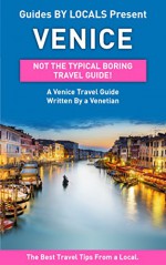 Venice: By Locals - A Venice Travel Guide Written By A Venetian: The Best Travel Tips About Where to Go and What to See in Venice, Italy (Venice, Venice ... Guide, Italy Travel Guide, Italy Travel) - By Locals, Venice