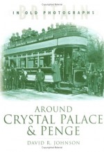 Around Crystal Palace & Penge - David R. Johnson