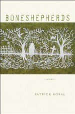 Boneshepherds: Poems - Patrick Rosal