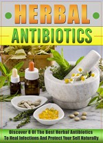 Herbal Antibiotics: Discover 8 Of The Best Herbal Antibiotics To Heal Infections And Protect Your Self Naturally (Herbal Remedies Guide, Herbal Antivirals, Medicinal Plants, Home Remedies) - Mary Clarkshire