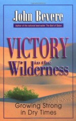 Victory in the Wilderness: Growing Strong in Dry Times - John Bevere