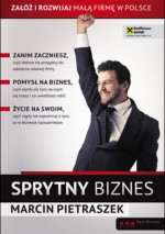 Sprytny biznes. Załóż i rozwijaj małą firmę w Polsce - Marcin Pietraszek