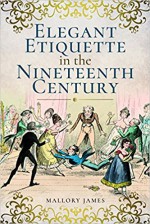 Elegant Etiquette in the Nineteenth Century - James Mallory