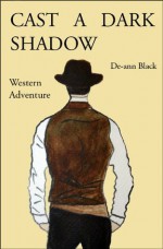 Cast A Dark Shadow (Western Adventure) - De-ann Black