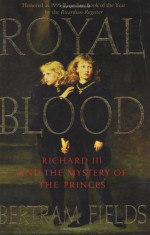 Royal Blood: Richard III and the Mystery of the Princes - Bertram Fields