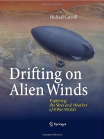 Drifting on Alien Winds: Exploring the Skies and Weather of Other Worlds - Michael W. Carroll