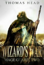 Wizard's War (Mage Guard, Book 2) - Thomas Head