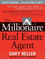 The Millionaire Real Estate Agent: It's Not About the Money...It's About Being the Best You Can Be! - Gary Keller, Dave Jenks, Jay Papasan