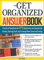 The Get Organized Answer Book: Practical Solutions for 275 Questions on Conquering Clutter, Sorting Stuff, and Finding More Time and Energy - Jamie Novak