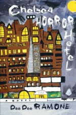 Chelsea Horror Hotel: A Novel - Dee Dee Ramone