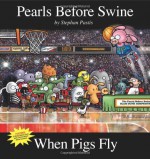 When Pigs Fly: A Pearls Before Swine Collection - Stephan Pastis