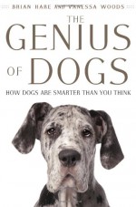The Genius of Dogs: How Dogs Are Smarter than You Think - Brian Hare, Vanessa Woods