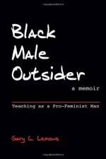 Black Male Outsider: Teaching as a Pro-Feminist Man - Gary L. Lemons