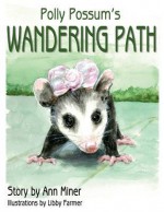 Polly Possum's Wandering Path - Ann Miner, Libby Farmer