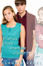 Friends Close, Enemies Closer - Claudia Gabel