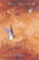 Living the Gospel: The Spirituality of St Francis and St Clare - Helen Julian