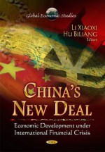 China's New Deal: Economic Development Under International Financial Crisis - Xiaoxi Li, Biliang Hu