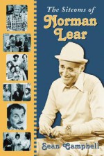 The Sitcoms of Norman Lear - Sean Campbell