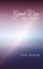 Good-Bye, Mr Patel - Anil Kumar