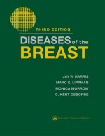 Diseases of the Breast (Diseases of the Breast ( Harris)) - Jay R. Harris MD, Marc E. Lippman, Monica Morrow Md, C. Kent Osborne Md