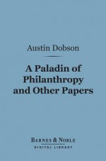 A Paladin of Philanthropy and Other Papers (Barnes & Noble Digital Library) - Austin Dobson