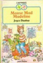 Mouse Mad Madeline - Joyce Dunbar