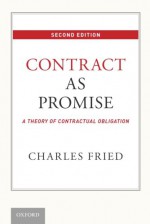 Contract as Promise: A Theory of Contractual Obligation - Charles Fried