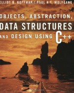 Objects, Abstraction, Data Structures and Design: Using C++ - Elliot B. Koffman, Paul A. T. Wolfgang