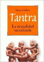 Tantra La Sexualidad Sacralizada - DeRose